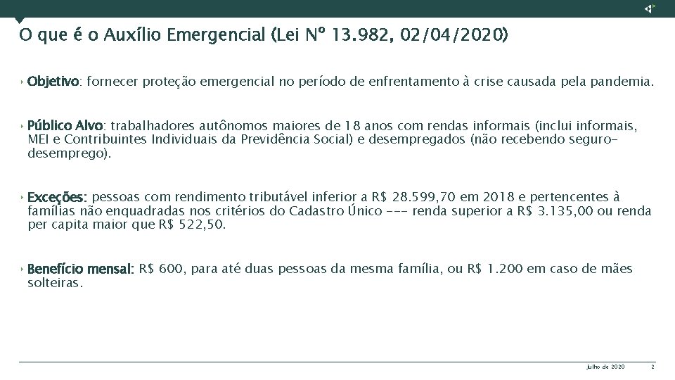 O que é o Auxílio Emergencial (Lei Nº 13. 982, 02/04/2020) ‣ Objetivo: fornecer