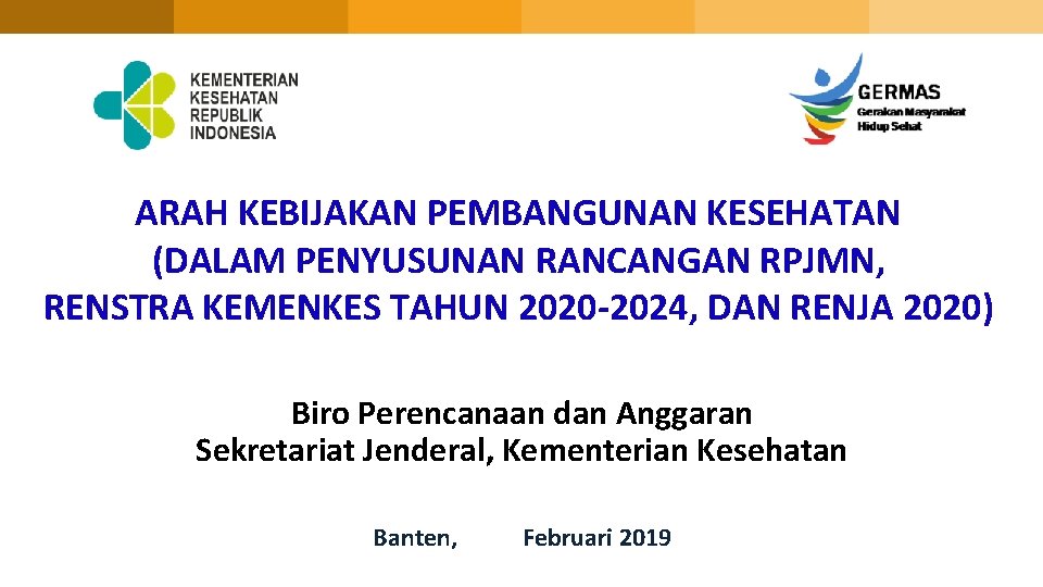 ARAH KEBIJAKAN PEMBANGUNAN KESEHATAN (DALAM PENYUSUNAN RANCANGAN RPJMN, RENSTRA KEMENKES TAHUN 2020 -2024, DAN