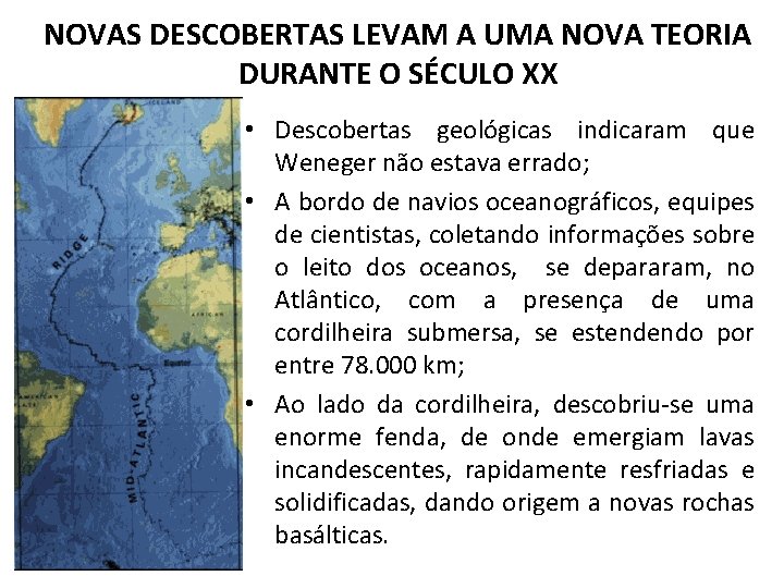 NOVAS DESCOBERTAS LEVAM A UMA NOVA TEORIA DURANTE O SÉCULO XX • Descobertas geológicas