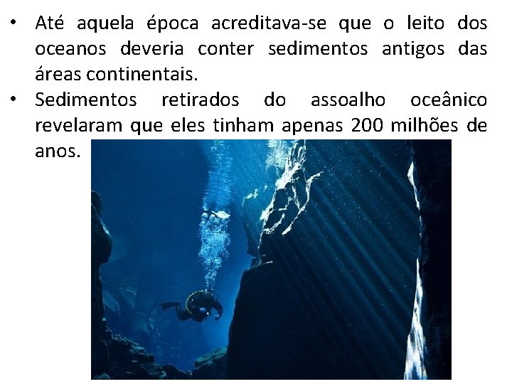  • Até aquela época acreditava-se que o leito dos oceanos deveria conter sedimentos