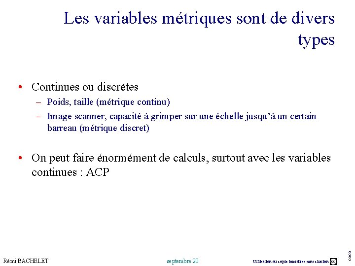 Les variables métriques sont de divers types • Continues ou discrètes – Poids, taille