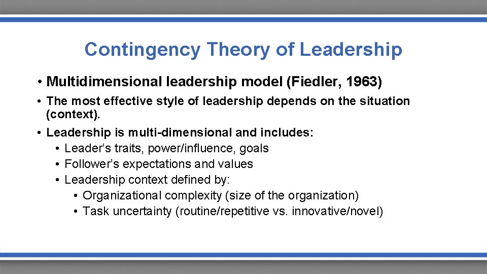 Contingency Theory of Leadership • Multidimensional leadership model (Fiedler, 1963) • The most effective