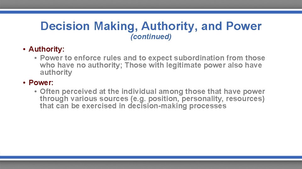 Decision Making, Authority, and Power (continued) • Authority: • Power to enforce rules and