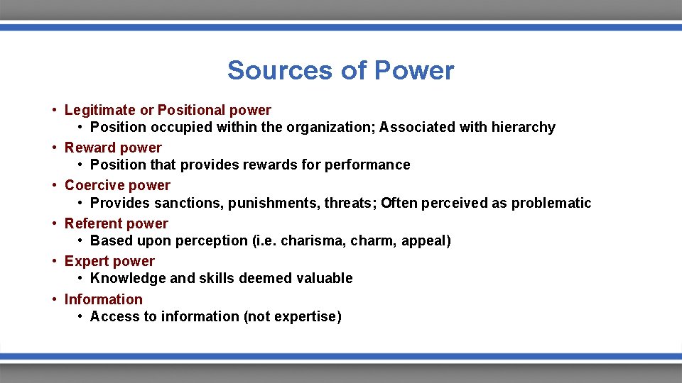 Sources of Power • Legitimate or Positional power • Position occupied within the organization;