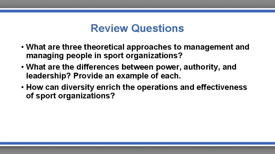 Review Questions • What are three theoretical approaches to management and managing people in