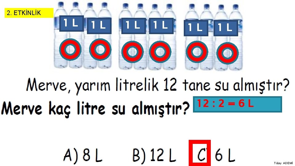 2. ETKİNLİK 1 L 1 L 1 L 12 : 2 = 6 L