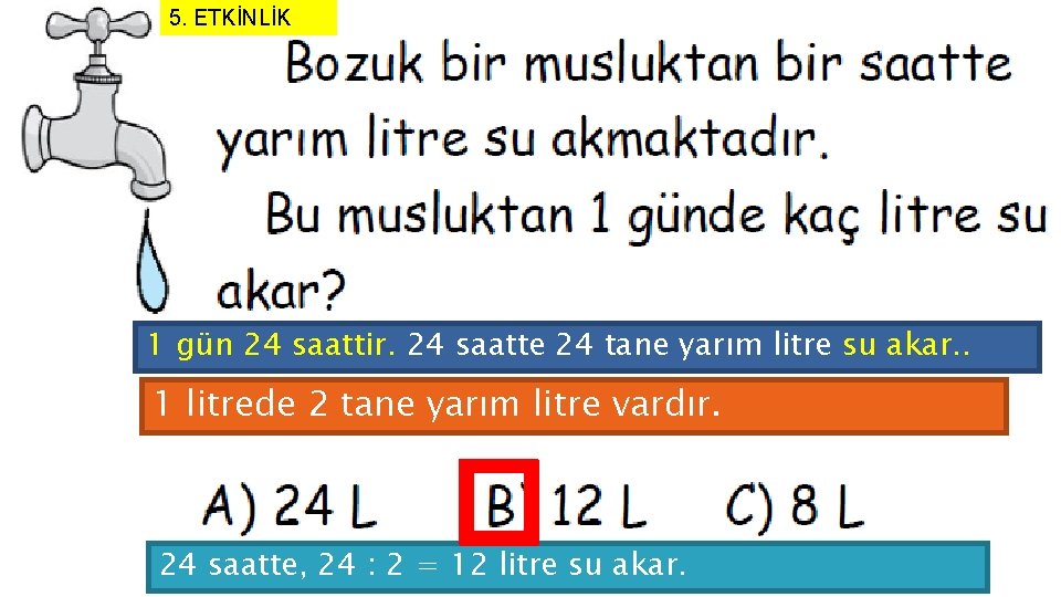 5. ETKİNLİK 1 gün 24 saattir. 24 saatte 24 tane yarım litre su akar.