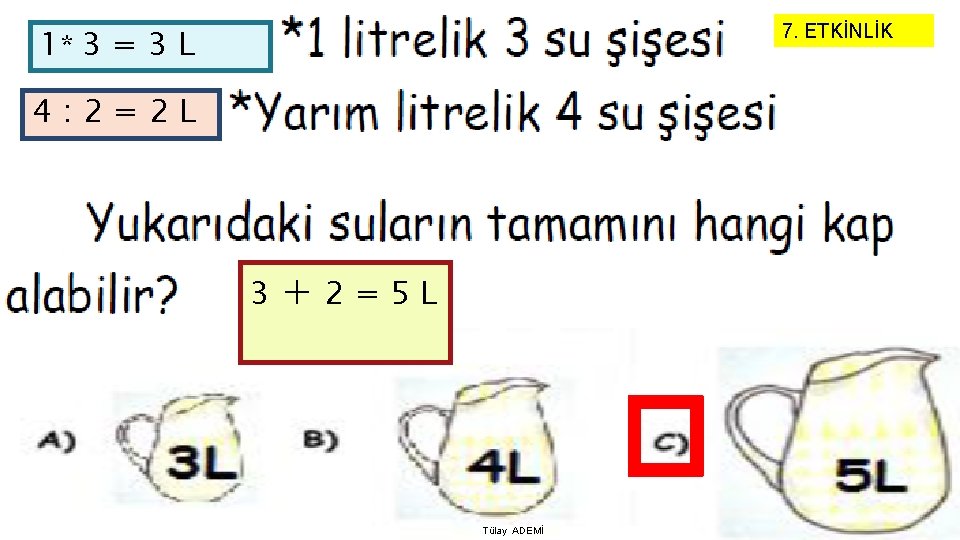 1* 3 = 3 L 7. ETKİNLİK 4: 2=2 L 3 +2=5 L Tülay