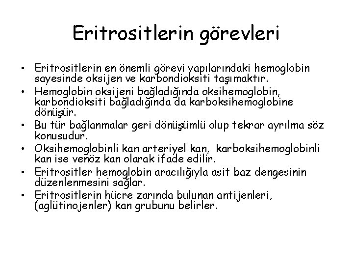 Eritrositlerin görevleri • Eritrositlerin en önemli görevi yapılarındaki hemoglobin sayesinde oksijen ve karbondioksiti taşımaktır.