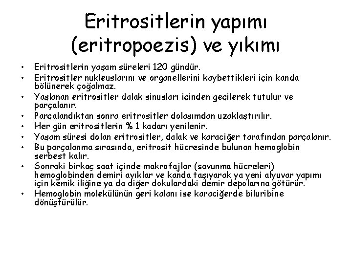 Eritrositlerin yapımı (eritropoezis) ve yıkımı • • • Eritrositlerin yaşam süreleri 120 gündür. Eritrositler