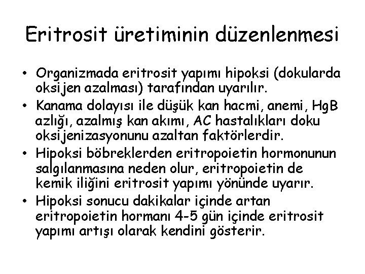 Eritrosit üretiminin düzenlenmesi • Organizmada eritrosit yapımı hipoksi (dokularda oksijen azalması) tarafından uyarılır. •