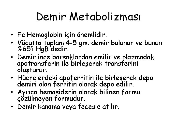 Demir Metabolizması • Fe Hemoglobin için önemlidir. • Vücutta toplam 4 -5 gm. demir