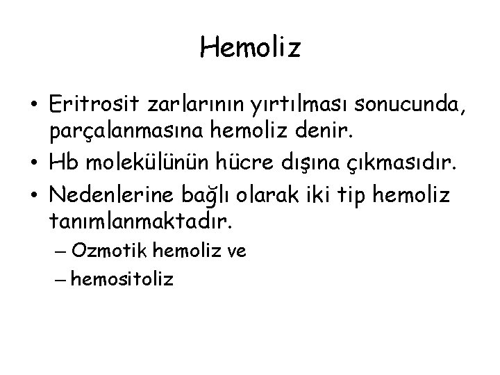 Hemoliz • Eritrosit zarlarının yırtılması sonucunda, parçalanmasına hemoliz denir. • Hb molekülünün hücre dışına