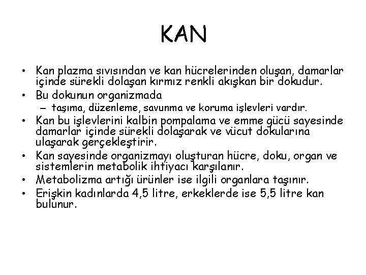 KAN • Kan plazma sıvısından ve kan hücrelerinden oluşan, damarlar içinde sürekli dolaşan kırmız