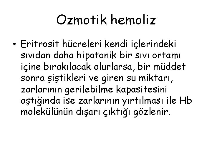 Ozmotik hemoliz • Eritrosit hücreleri kendi içlerindeki sıvıdan daha hipotonik bir sıvı ortamı içine