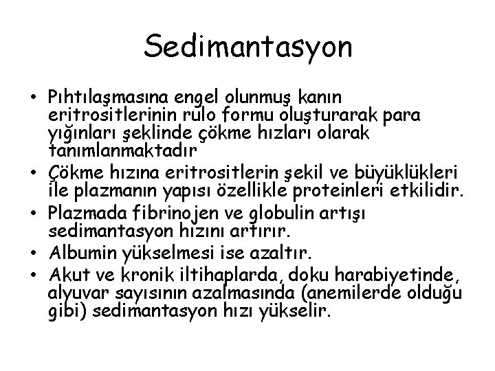 Sedimantasyon • Pıhtılaşmasına engel olunmuş kanın eritrositlerinin rulo formu oluşturarak para yığınları şeklinde çökme