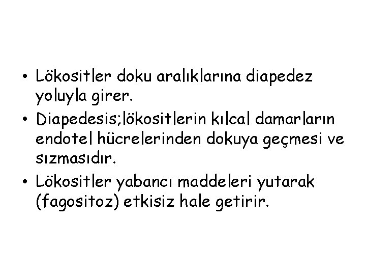  • Lökositler doku aralıklarına diapedez yoluyla girer. • Diapedesis; lökositlerin kılcal damarların endotel