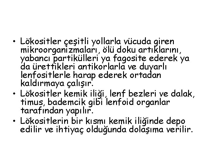  • Lökositler çeşitli yollarla vücuda giren mikroorganizmaları, ölü doku artıklarını, yabancı partikülleri ya