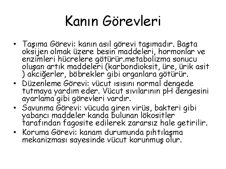 Kanın Görevleri • Taşıma Görevi: kanın asıl görevi taşımadır. Başta oksijen olmak üzere besin