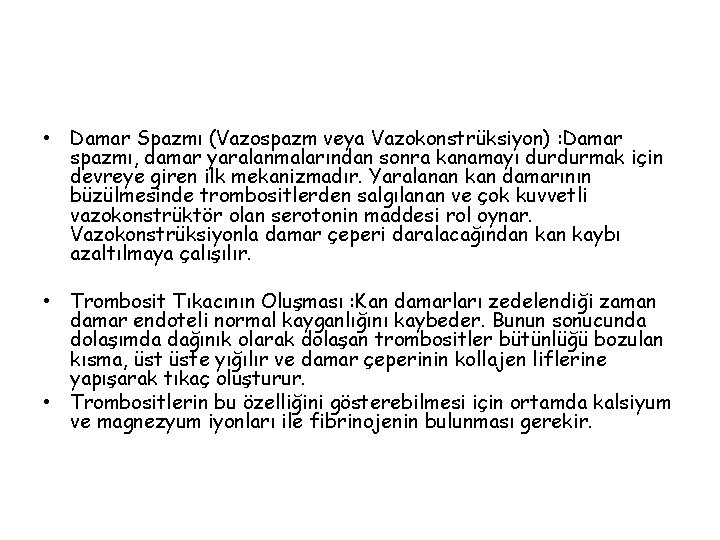  • Damar Spazmı (Vazospazm veya Vazokonstrüksiyon) : Damar spazmı, damar yaralanmalarından sonra kanamayı