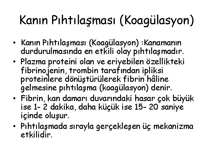 Kanın Pıhtılaşması (Koagülasyon) • Kanın Pıhtılaşması (Koagülasyon) : Kanamanın durdurulmasında en etkili olay pıhtılaşmadır.