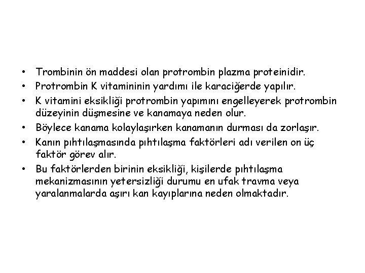  • Trombinin ön maddesi olan protrombin plazma proteinidir. • Protrombin K vitamininin yardımı