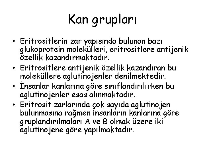 Kan grupları • Eritrositlerin zar yapısında bulunan bazı glukoprotein molekülleri, eritrositlere antijenik özellik kazandırmaktadır.