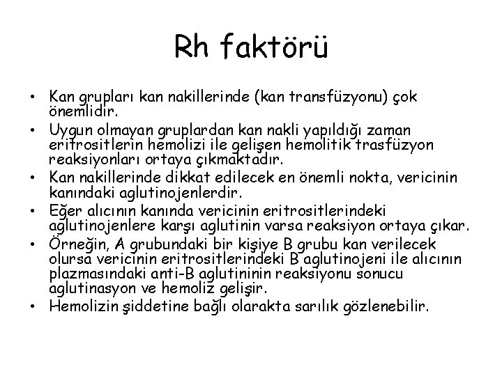 Rh faktörü • Kan grupları kan nakillerinde (kan transfüzyonu) çok önemlidir. • Uygun olmayan