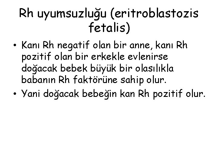 Rh uyumsuzluğu (eritroblastozis fetalis) • Kanı Rh negatif olan bir anne, kanı Rh pozitif