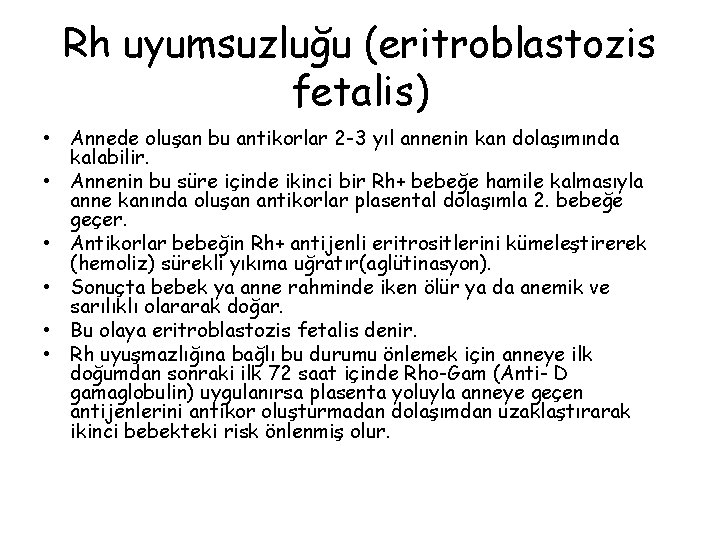 Rh uyumsuzluğu (eritroblastozis fetalis) • Annede oluşan bu antikorlar 2 -3 yıl annenin kan