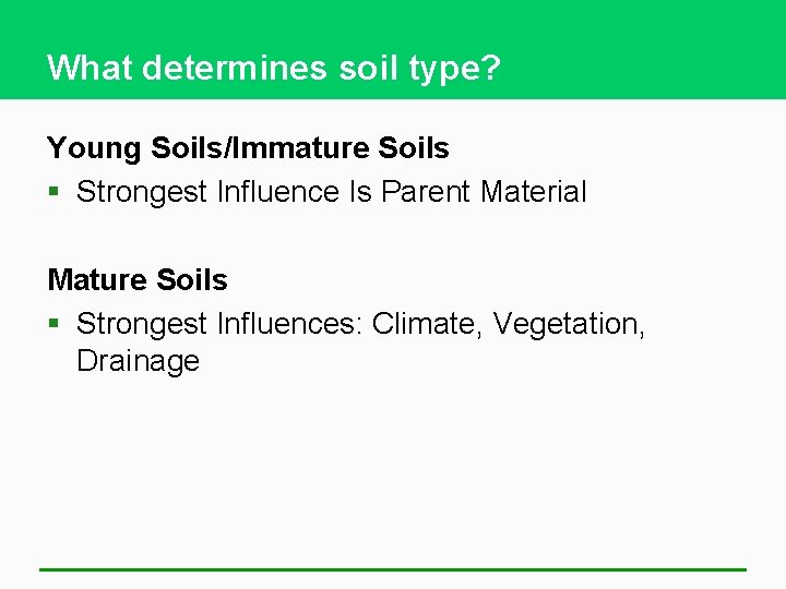 What determines soil type? Young Soils/Immature Soils § Strongest Influence Is Parent Material Mature