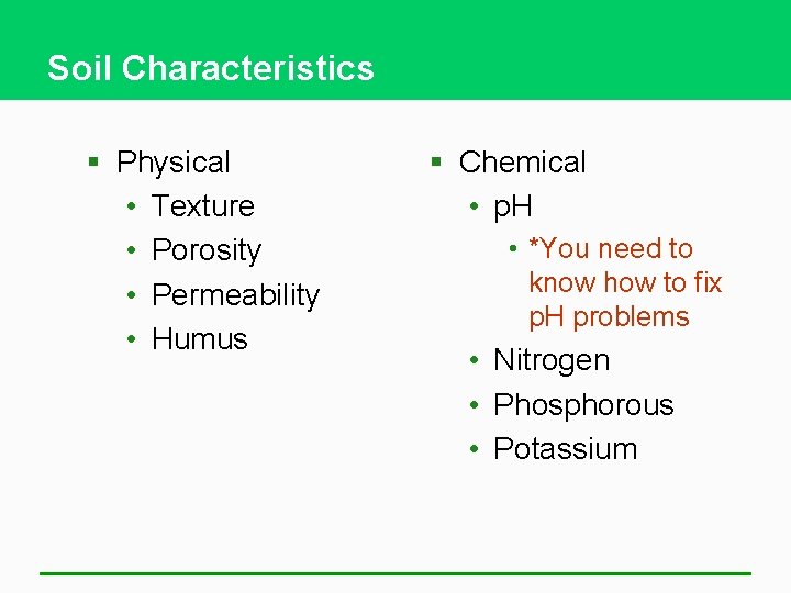 Soil Characteristics § Physical • Texture • Porosity • Permeability • Humus § Chemical