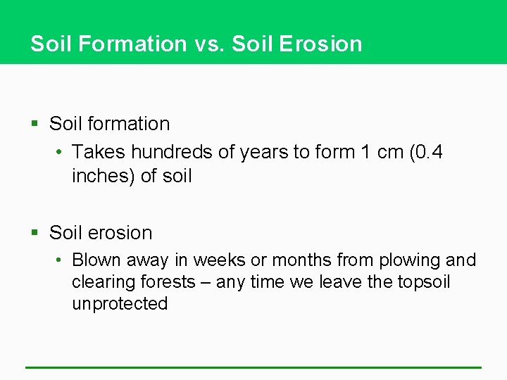 Soil Formation vs. Soil Erosion § Soil formation • Takes hundreds of years to