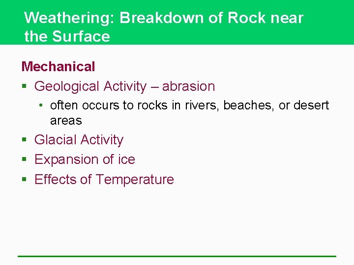 Weathering: Breakdown of Rock near the Surface Mechanical § Geological Activity – abrasion •