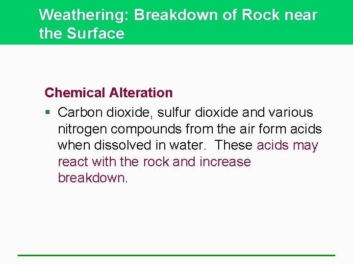 Weathering: Breakdown of Rock near the Surface Chemical Alteration § Carbon dioxide, sulfur dioxide