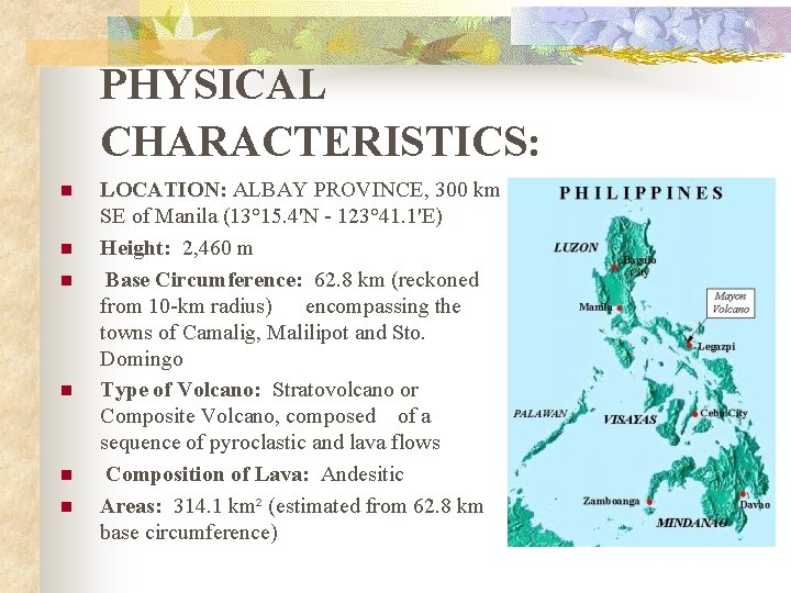 PHYSICAL CHARACTERISTICS: n n n LOCATION: ALBAY PROVINCE, 300 km LOCATION: SE of Manila PHYSICAL CHARACTERISTICS: n n n LOCATION: ALBAY PROVINCE, 300 km LOCATION: SE of Manila