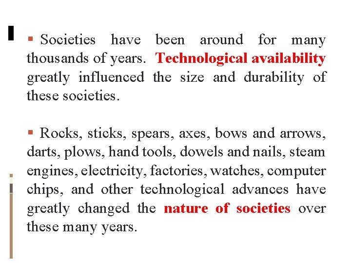 Societies have been around for many thousands of years. Technological availability greatly influenced Societies have been around for many thousands of years. Technological availability greatly influenced
