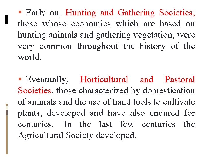 Early on, Hunting and Gathering Societies, those whose economies which are based on Early on, Hunting and Gathering Societies, those whose economies which are based on