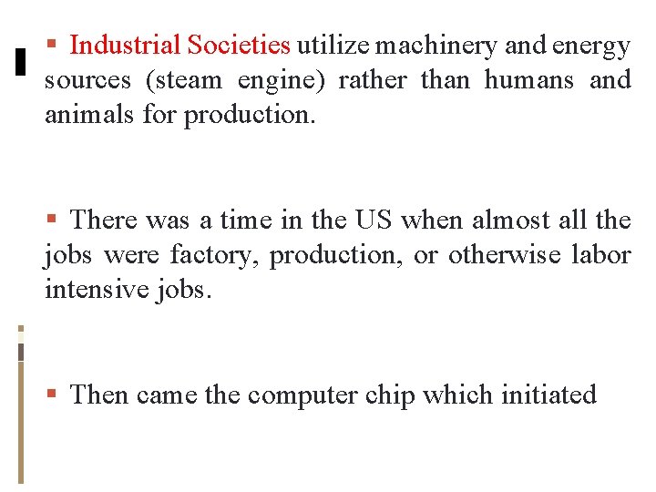 Industrial Societies utilize machinery and energy sources (steam engine) rather than humans and Industrial Societies utilize machinery and energy sources (steam engine) rather than humans and