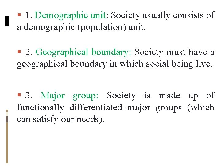 1. Demographic unit: Society usually consists of a demographic (population) unit. 2. Geographical 1. Demographic unit: Society usually consists of a demographic (population) unit. 2. Geographical