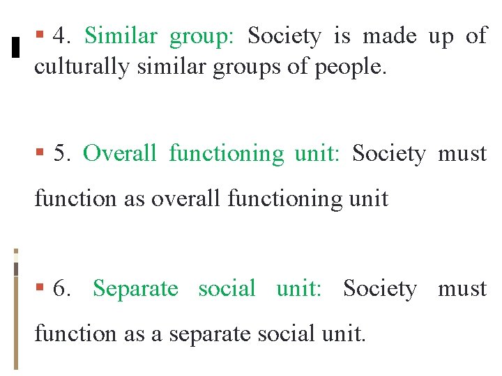 4. Similar group: Society is made up of culturally similar groups of people. 4. Similar group: Society is made up of culturally similar groups of people.
