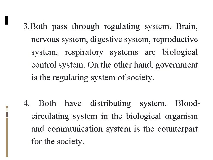 3. Both pass through regulating system. Brain, nervous system, digestive system, reproductive system, respiratory 3. Both pass through regulating system. Brain, nervous system, digestive system, reproductive system, respiratory