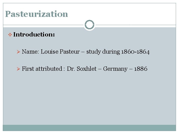 Pasteurization v Introduction: Ø Name: Louise Pasteur – study during 1860 -1864 Ø First Pasteurization v Introduction: Ø Name: Louise Pasteur – study during 1860 -1864 Ø First