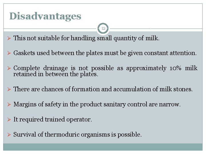 Disadvantages 12 Ø This not suitable for handling small quantity of milk. Ø Gaskets Disadvantages 12 Ø This not suitable for handling small quantity of milk. Ø Gaskets