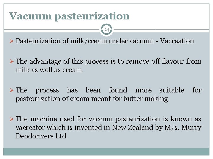 Vacuum pasteurization 14 Ø Pasteurization of milk/cream under vacuum - Vacreation. Ø The advantage Vacuum pasteurization 14 Ø Pasteurization of milk/cream under vacuum - Vacreation. Ø The advantage