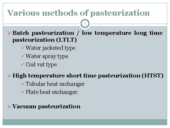 Various methods of pasteurization 5 Ø Batch pasteurization / low temperature long time pasteurization Various methods of pasteurization 5 Ø Batch pasteurization / low temperature long time pasteurization
