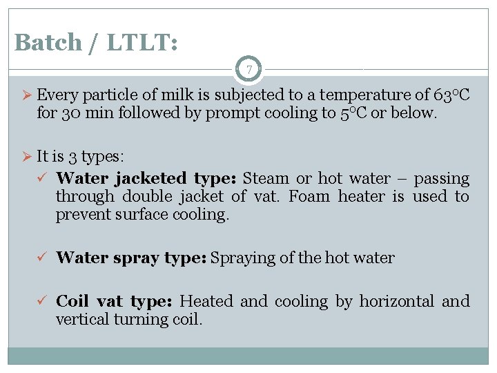 Batch / LTLT: 7 Ø Every particle of milk is subjected to a temperature Batch / LTLT: 7 Ø Every particle of milk is subjected to a temperature