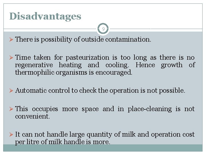 Disadvantages 9 Ø There is possibility of outside contamination. Ø Time taken for pasteurization Disadvantages 9 Ø There is possibility of outside contamination. Ø Time taken for pasteurization