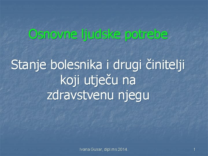 Osnovne ljudske potrebe Stanje bolesnika i drugi činitelji koji utječu na zdravstvenu njegu Ivana