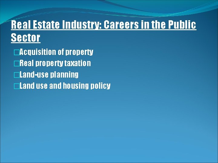 Real Estate Industry: Careers in the Public Sector �Acquisition of property �Real property taxation